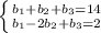 \left \{ {{b_1 + b_2 + b_3 = 14} \atop {b_1 - 2b_2 + b_3 = 2}} \right.