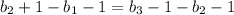 b_2 + 1 - b_1 - 1 = b_3 - 1 - b_2 - 1