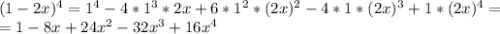 (1-2x)^4=1^4-4*1^3*2x+6*1^2*(2x)^2-4*1*(2x)^3+1*(2x)^4=\\&#10;=1-8x+24x^2-32x^3+16x^4