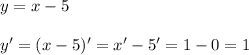 y=x-5\\\\y'=(x-5)'=x'-5'=1-0=1