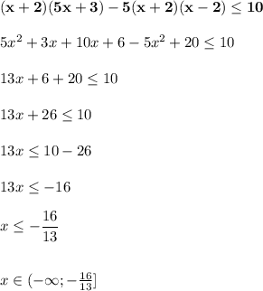 \bold{(x+2)(5x+3)-5(x+2)(x-2) \leq 10} \\ \\ &#10;5x^2+3x+10x+6 - 5x^2+20 \leq 10 \\ \\ &#10;13x+6+20 \leq 10 \\ \\ &#10;13x + 26 \leq 10 \\ \\ &#10;13x \leq 10-26 \\ \\ &#10;13x \leq -16 \\ \\ x \leq - \dfrac{16}{13} \\ \\ \\ &#10;x \in (- \infty; -\frac{16}{13}]