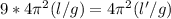 9*4 \pi^{2}(l/g)=4 \pi ^2(l'/g)