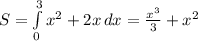 S = \int\limits^3_0 { x^{2} +2x} \, dx = \frac{ x^{3} }{3} + x^{2}