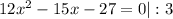 12x^2-15x-27 = 0 |:3