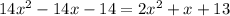 14x^2-14x-14=2x^2+x+13