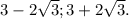 3-2 \sqrt{3} ; 3+2 \sqrt{3} .