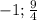 -1; \frac{9}{4}