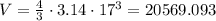 V = {4 \over 3} \cdot 3.14 \cdot 17^3 = 20569.093