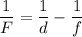 \dfrac{1}{F} = \dfrac{1}{d} - \dfrac{1}{f}