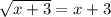 \sqrt{x+3} =x+3