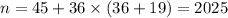 n=45+36\times(36+19)=2025