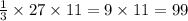 \frac{1}{3} \times 27 \times 11 = 9 \times 11 = 99