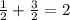 \frac{1}{2} + \frac{3}{2} = 2