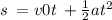 s \: = v 0t \: + \frac{1}{2} a {t}^{2}