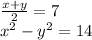 \frac{x + y}{2} = 7 \\ x {}^{2} - y {}^{2} = 14