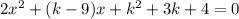 2x^2+(k-9)x+k^2+3k+4=0