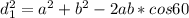 d_1^2=a^2+b^2-2ab*cos60