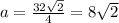 a=\frac{32\sqrt{2}}{4}=8\sqrt{2}