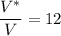 \displaystyle \frac{V^*}{V} =12