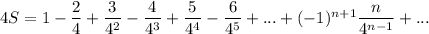 4S = 1-\dfrac{2}{4}+\dfrac{3}{4^2}-\dfrac{4}{4^3}+\dfrac{5}{4^4}-\dfrac{6}{4^5}+...+(-1)^{n+1}\dfrac{n}{4^{n-1}}+...