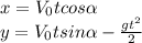 x = V_0tcos\alpha\\ y = V_0tsin\alpha - \frac{gt^{2}}{2}