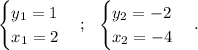 \begin {cases} y_1=1 \\ x_1=2 \end {cases} ;\ \ \begin {cases} y_2=-2 \\ x_2=-4 \end {cases} .