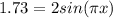 1.73 = 2sin(\pi x)