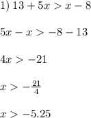 1) \: 13 + 5x x - 8 \\ \\ 5x - x - 8 - 13 \\ \\ 4x - 21 \\ \\ x - \frac{21}{4} \\ \\ x - 5.25