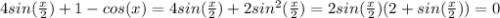 4sin(\frac{x}{2}) + 1 - cos(x) = 4sin(\frac{x}{2}) + 2sin^{2}(\frac{x}{2}) = 2sin(\frac{x}{2})(2 + sin(\frac{x}{2})) = 0