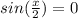 sin(\frac{x}{2}) = 0