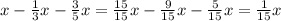 x-\frac{1}{3} x-\frac{3}{5} x=\frac{15}{15} x-\frac{9}{15}x-\frac{5}{15} x=\frac{1}{15}x