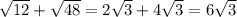 \sqrt{12} +\sqrt{48} =2\sqrt{3} +4\sqrt{3} =6\sqrt{3}