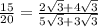 \frac{15}{20} =\frac{2\sqrt{3}+4\sqrt{3}}{5\sqrt{3}+3\sqrt{3}}