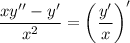 \dfrac{xy''-y'}{x^2}=\left(\dfrac{y'}x\right)'