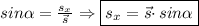 sin\alpha = \frac{s_{x}}{\vec{s}} \Rightarrow \boxed {s_{x} = \vec{s} \cdotp sin\alpha}