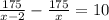 \frac{175}{x - 2} - \frac{175}{x } = 10