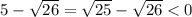 5-\sqrt{26}=\sqrt{25}-\sqrt{26}