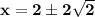 \bf x=2\pm2\sqrt{2}