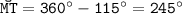 \tt \breve{MT}=360^\circ-115^\circ=245^\circ