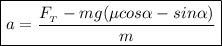 \boxed {a = \dfrac{F_{_{T}} - mg(\mu cos\alpha - sin\alpha)}{m}}