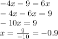- 4x - 9 = 6x \\ - 4x - 6x = 9 \\ - 10x = 9 \\ x = \frac{9}{ - 10} = - 0.9