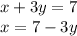 x + 3y = 7 \\ x = 7 - 3y