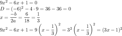 9x^2-6x+1=0\\D=(-6)^2-4 \cdot 9=36-36=0\\x=\dfrac{-b}{2a}=\dfrac{6}{18}=\dfrac{1}{3}\\9x^2-6x+1=9\left(x-\dfrac{1}{3}\right)^2=3^2\left(x-\dfrac{1}{3}\right)^2=(3x-1)^2