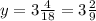 y=3\frac{4}{18} = 3 \frac{2}{9}