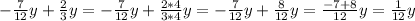 -\frac{7}{12}y+\frac{2}{3}y =-\frac{7}{12}y+\frac{2*4}{3*4}y =-\frac{7}{12}y+\frac{8}{12}y =\frac{-7+8}{12}y=\frac{1}{12}y