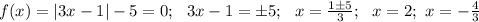 f(x)=|3x-1|-5=0; \ \ 3x-1=\pm 5; \ \ x=\frac{1 \pm 5}{3}; \ \ x=2; \ x=-\frac{4}{3}