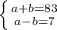 \left \{ {{a+b=83} \atop {a-b=7}} \right.