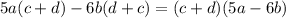 5a(c + d) - 6b(d + c) = (c + d)(5a - 6b)