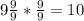 9\frac{9}{9} * \frac{9}{9}= 10