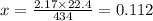 x = \frac{2.17 \times 22.4}{434} = 0.112